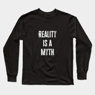 Reality Is A Myth Long Sleeve T-Shirt